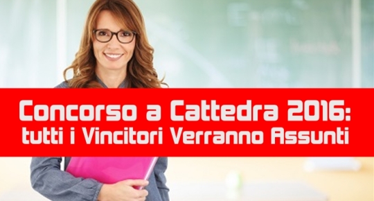 Concorso a Cattedra 2016: tutti i Vincitori Verranno Assunti