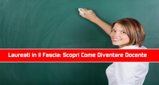 Laureati in II Fascia: Scopri Come Diventare Docente