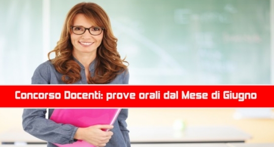 Concorso Docenti: prove orali dal Mese di Giugno