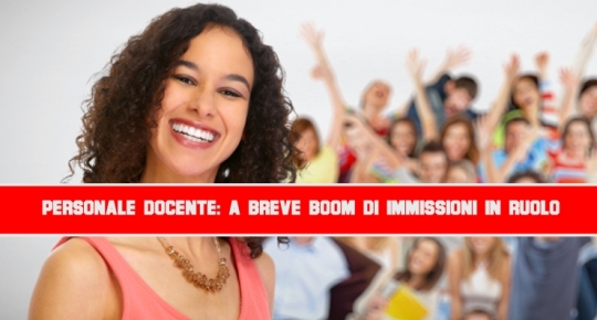 Personale Docente: A Breve Boom di Immissioni in Ruolo