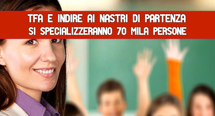 Tfa e Indire ai nastri di partenza Si specializzeranno 70 mila persone