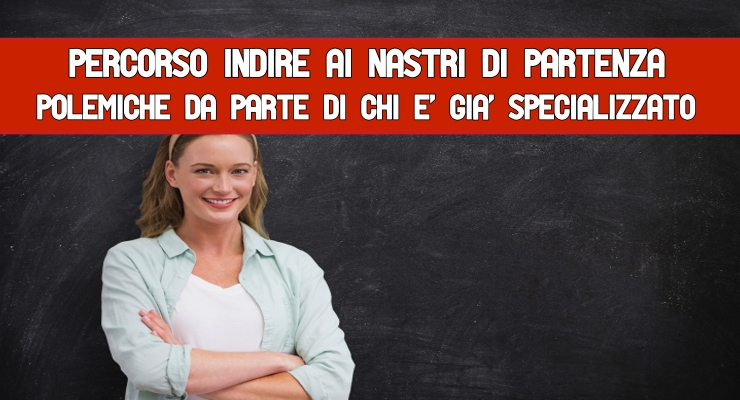 Percorso Indire ai nastri di partenza Polemiche da parte di chi è già specializzato