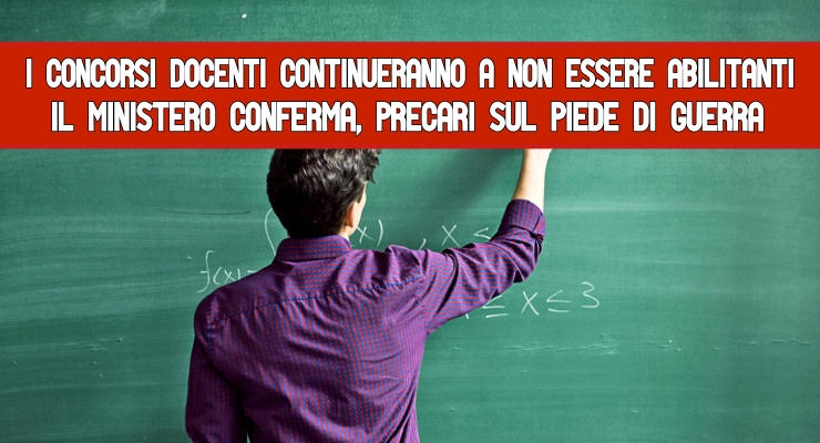 I Concorsi docenti continueranno a non essere abilitanti Il Ministero conferma, precari sul piede di guerra