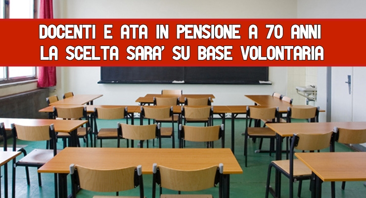 Docenti e Ata in pensione a 70 anni La scelta sarà su base volontaria