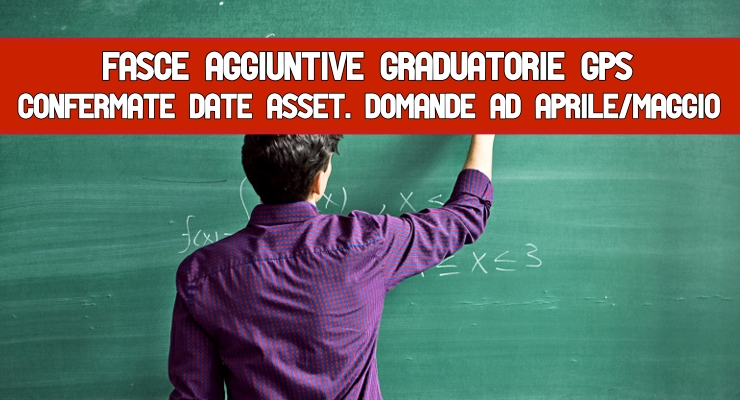 Fasce aggiuntive graduatorie Gps Confermate date Asset. Domande ad Aprile/Maggio