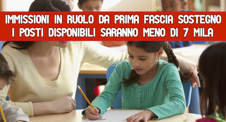 Immissioni in ruolo da prima fascia Sostegno I posti disponibili saranno meno di 7 mila