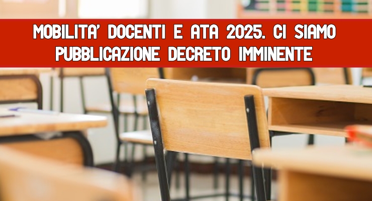 Mobilità Docenti e Ata 2025. Ci siamo Pubblicazione decreto imminente