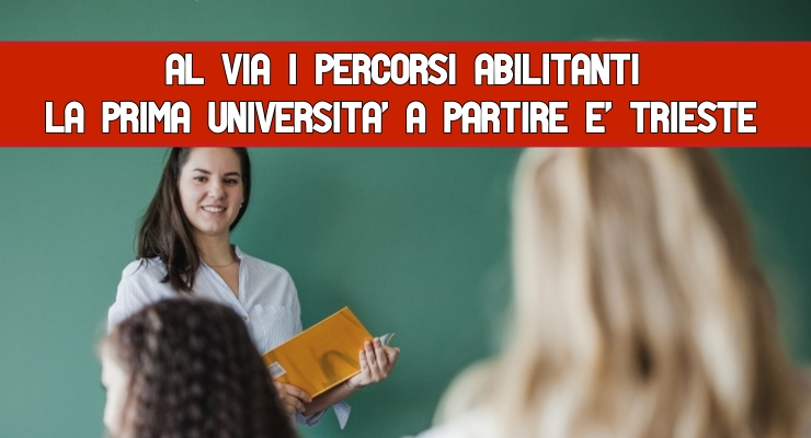 Al via i percorsi abilitanti La prima Università a partire è Trieste