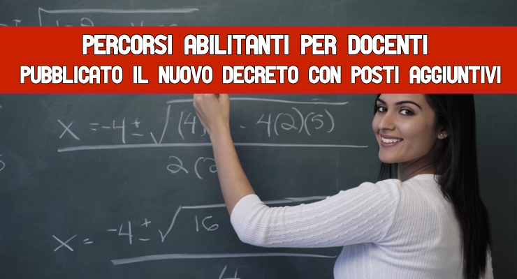 Percorsi abilitanti per docenti Pubblicato il nuovo decreto con posti aggiuntivi