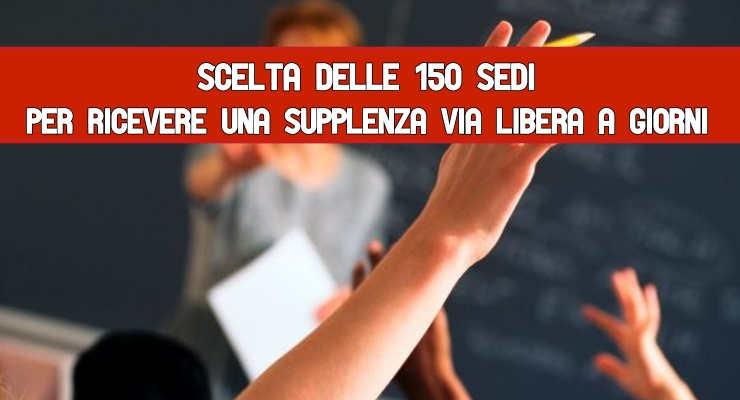 Scelta delle 150 sedi per ricevere una Supplenza