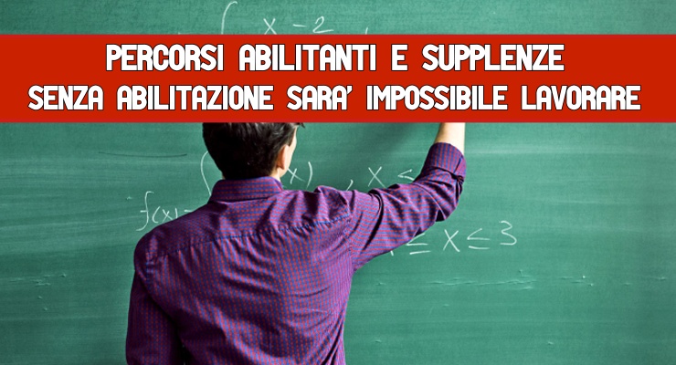 Percorsi abilitanti e Supplenze Senza abilitazione sarà impossibile lavorare