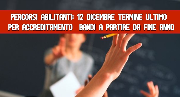 Percorsi abilitanti: 12 dicembre termine ultimo per Accreditamento Bandi a partire da fine anno