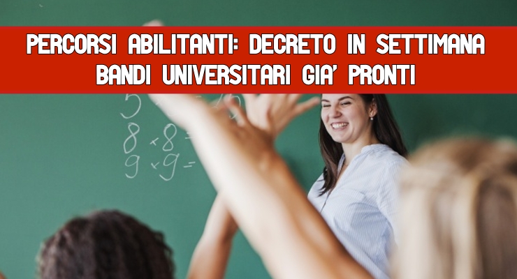 Percorsi abilitanti: decreto in settimana Bandi universitari già pronti