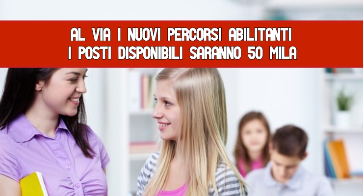 Al via i nuovi percorsi Abilitanti I posti disponibili saranno 50 mila