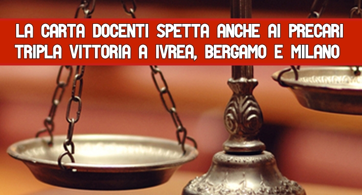 La Carta docenti spetta anche ai precari Tripla Vittoria a Ivrea, Bergamo e Milano