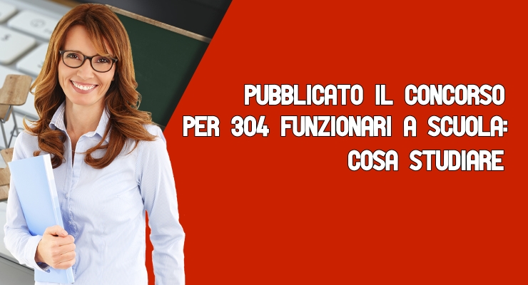 Pubblicato il Concorso per 304 funzionari a Scuola