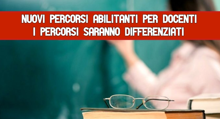 Nuovi Percorsi Abilitanti Per Docenti I Percorsi Saranno Differenziati ...